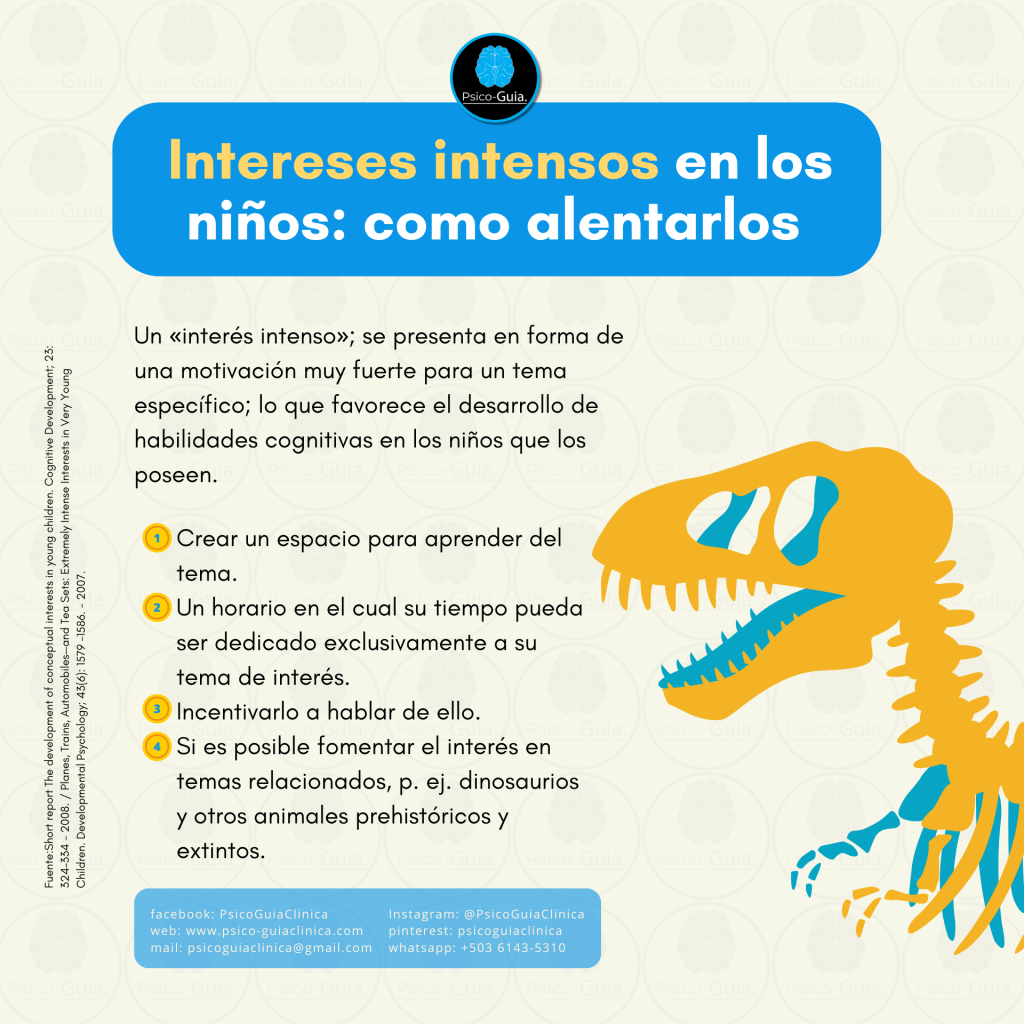 Estos intereses, en especial aquellos que demandan dominio conceptual, como por ejemplo los dinosaurios ( en donde el niño puede dar muchísimos datos, nombres y periodos, etc.), permiten que se potencie la preservación, mejora la atención, ejercita las habilidades de pensamiento complejo, como el procesamiento de la información.