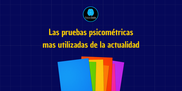 Las pruebas psicométricas mas utilizadas de la actualidad.